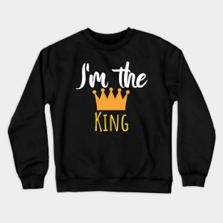 Im the king - Crown Crewneck Sweatshirt